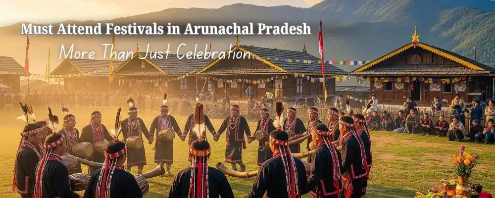Must Attend Festivals in Arunachal Pradesh More Than Just Celebration